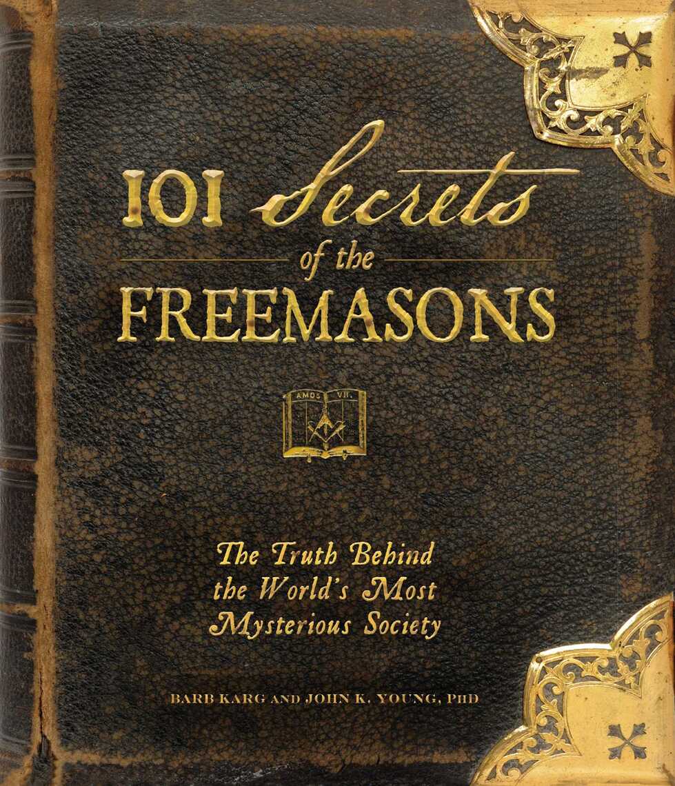 Read 101 Secrets Of The Freemasons Online By Barb Karg And John K Young Books