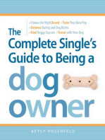 The Complete Single's Guide to Being a Dog Owner: Choose the Right Breed, Train Your New Pup, Balance Dating and Dog Duties, Find Doggie Daycare and Travel with Your Dog