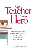 My Teacher is My Hero: Tributes to the People Who Gave Us Knowledge, Motivation, and Wisdon