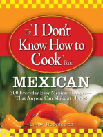 The I Don't Know How to Cook Book Mexican: 300 Everyday Easy Mexican Recipes--That Anyone Can Make at Home!