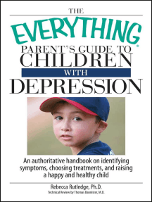 The Everything Parent's Guide To Children With Depression: An Authoritative Handbook on Identifying Symptoms, Choosing Treatments, and Raising a Happy and Healthy Child