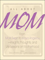 All About Mom: From Mark Twain to Maya Angelou--Insights, Thoughts, And Life Lessons on Motherhood