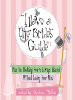 The I Have A Life Bride's Guide: Plan The Wedding You've Always Wanted--without Losing Your Mind