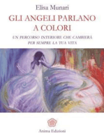 Gli Angeli parlano a colori: Un percorso interiore che cambierà per sempre la tua vita 