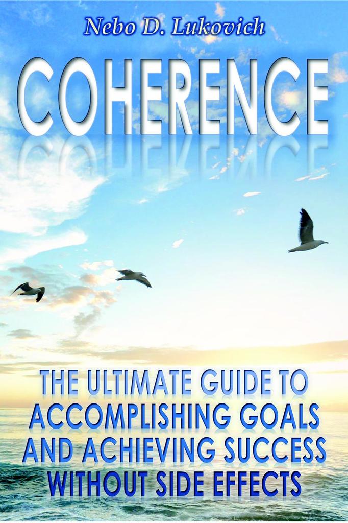 Coherence The Ultimate Guide to Goals and Achieving
