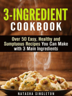 3-Ingredient Cookbook: Over 50 Easy, Healthy and Sumptuous Recipes You Can Make with 3 Main Ingredients: Quick & Easy
