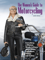 The Women's Guide to Motorcycling: Everything a Woman Needs to Know About Bikes, Equipment, Riding, and Safety