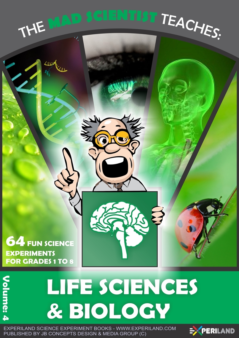 The Mad Scientist Teaches: Life science - 64 Fun Science Experiments ...