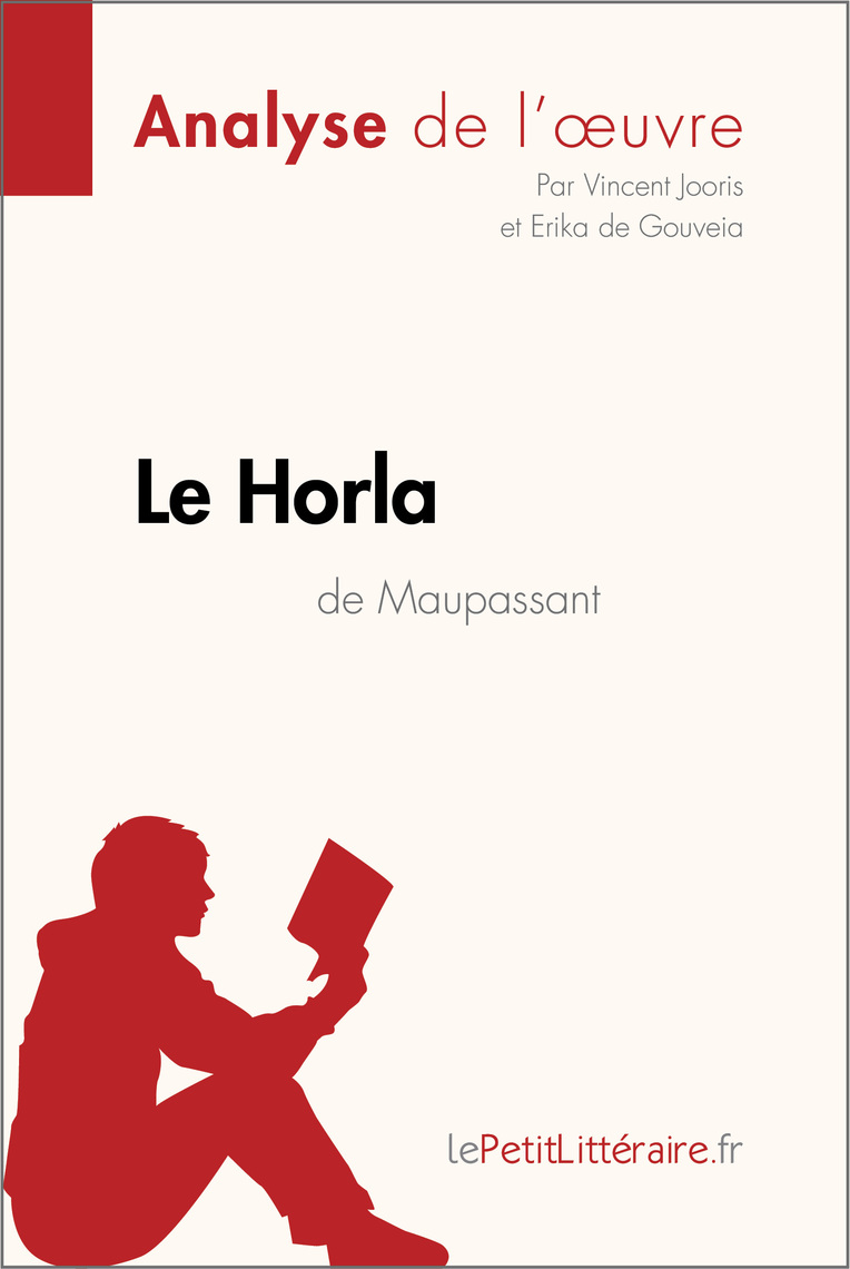 Le Horla de Guy de Maupassant (Analyse de loeuvre) de Vincent Jooris, Erika de Gouveia, lePetitLitteraire