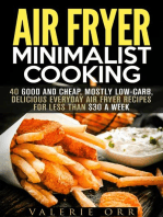 Air Fryer Minimalist Cooking: 40 Good and Cheap, Mostly Low-Carb, Delicious Everyday Air Fryer Recipes for Less than $30 a Week: Budget-Friendly Recipes