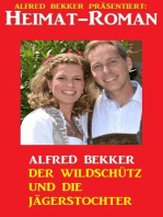 Alfred Bekker Heimat-Roman: Der Wildschütz und die Jägerstochter