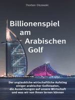 Billionenspiel am Arabischen Golf: Der unglaubliche wirtschaftliche Aufstieg einiger arabischer Golfstaaten, die Auswirkungen auf unsere Wirtschaft und was wir von ihnen lernen können