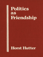 Politics As Friendship: The Origins of Classical Notions of Politics in the Theory and Practice of Friendship