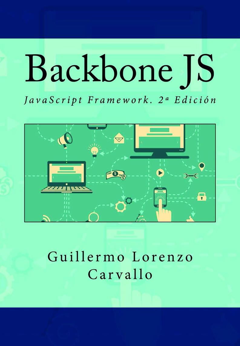 Backbone JS. JavaScript Framework. 2ª Edición by Guillermo Lorenzo ...
