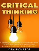 Critical Thinking: 8 Surprisingly Effective Ways To Improve Critical Thinking Skills. Think Fast, Smart and Clear (Improve Logic and Analytical Skills)