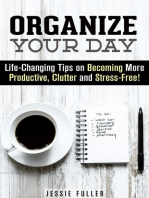 Organize Your Day: Life-Changing Tips on Becoming More Productive, Clutter- and Stress-Free: Effective Habits & Productivity