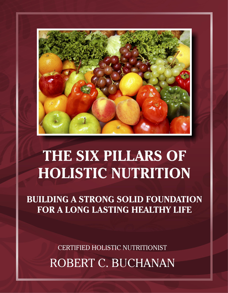 The Six Pillars of Holistic Nutrition by Robert C. Buchanan Book