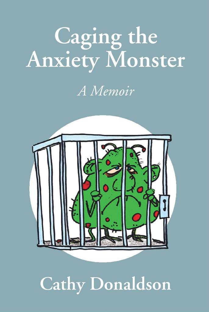 Caging the Anxiety Monster A Memoir by Cathy Donaldson Book Read