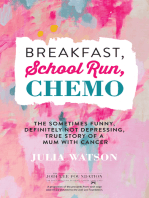 Breakfast, School Run, Chemo: The Sometimes Funny, Definitely Not Depressing, True Story of a Mum With Cancer