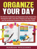 Organize Your Day: The Ultimate Productivity and Organization Guide: Master Time Management Skills, Learn How to Organize your Day, Declutter your Life and Become Productive to Get Things Done (GTD)!