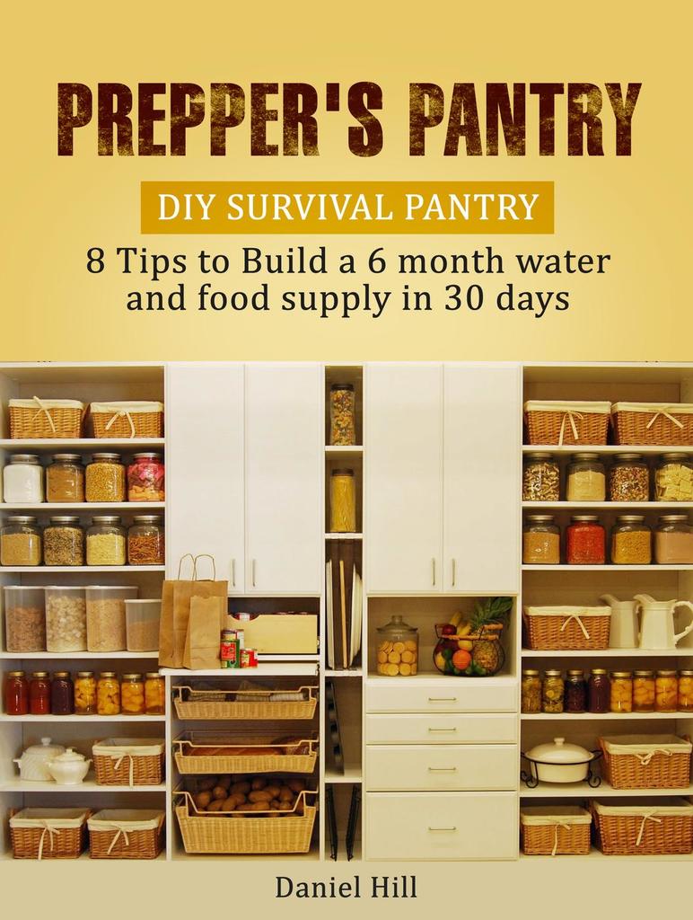Prepper's Pantry DIY Survival Pantry 8 Tips to Build a 6 month water