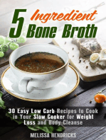 5 Ingredient Bone Broth : 30 Easy Low Carb Recipes to Cook in Your Slow Cooker for Weight Loss and Body Cleanse: Soups and Stews