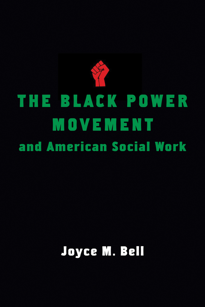 The Black Power Movement and American Social Work by Joyce M. Bell ...