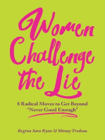 Women Challenge The Lie: 8 Radical Moves to Get Beyond "Never Good Enough"