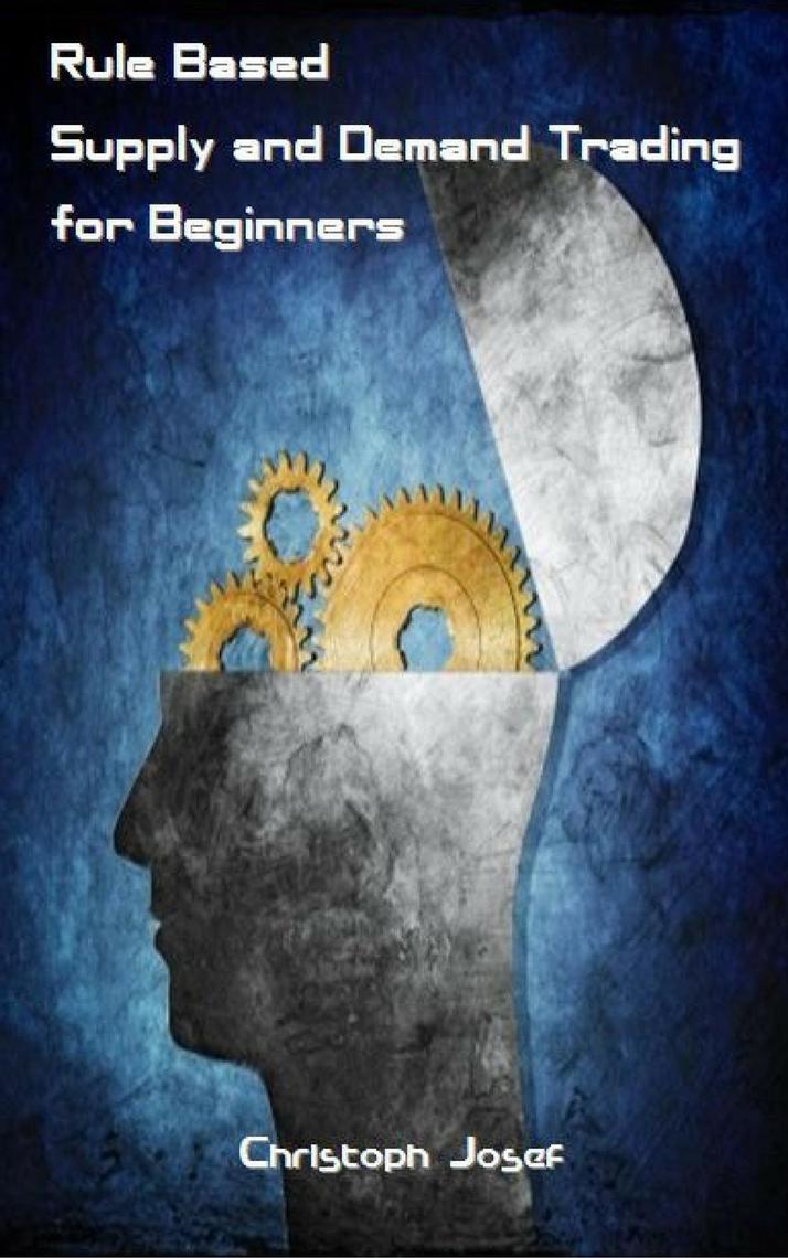 Read Rule Based Supply and Demand Trading for Beginners Online by Christoph Josef Books Free