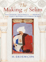 The Making of Selim: Succession, Legitimacy, and Memory in the Early Modern Ottoman World
