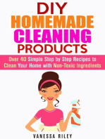 DIY Homemade Cleaning Products: Over 40 Simple Step by Step Recipes To Clean Your Home With Non-Toxic Ingredients: Safe to Use Cleaning Recipes