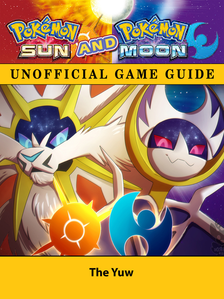 Pokemon Sun and Pokemon Moon Unofficial Game Guide by The Yuw - Book 