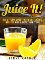 Juice It!: Trim Your Waist With 50 Juicing Recipes For A Healthier You!: Smoothie Cleanse and Detox