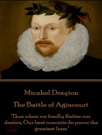 The Battle of Agincourt: "Thus when we fondly flatter our desires, Our best conceits do prove the greatest liars."