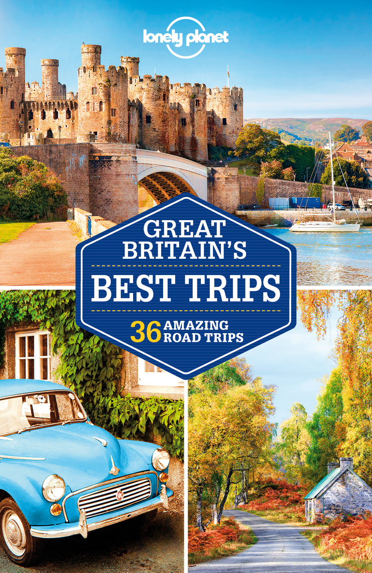 Lonely Planet Great Britain S Best Trips By Belinda Dixon Oliver Berry Marc Di Duca Ebook Scribd