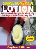 Simple Homemade Lotion: Easy Homemade Beauty Products For A Silky Soft, Gorgeous And Radiant Looking Skin!
