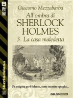 All'ombra di Sherlock Holmes - 3. La casa maledetta