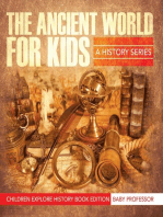 The Ancient World For Kids: A History Series - Children Explore History Book Edition