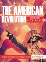 The American Revolution: American History For Kids - Children Explore History Book Edition