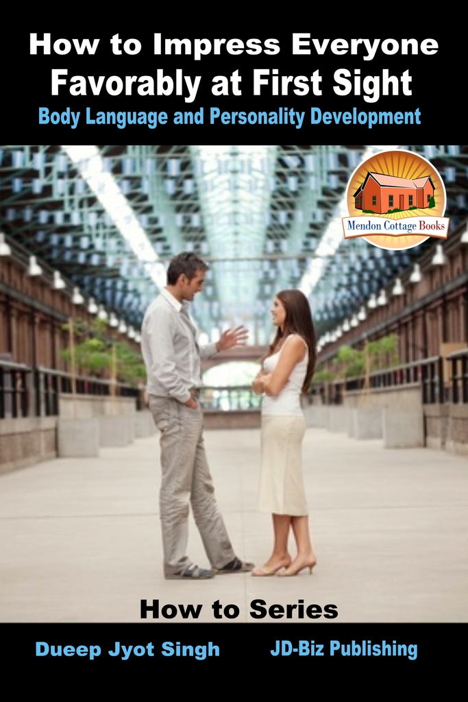 How to Impress Everyone Favorably at First Sight Body Language and