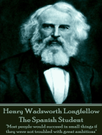 The Spanish Student: "Most people would succeed in small things if they were not troubled with great ambitions"