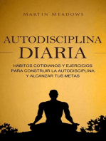 Autodisciplina diaria: Hábitos cotidianos y ejercicios para construir la autodisciplina y alcanzar tus metas