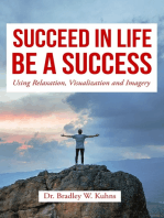 Succeed In Life, "Using Relaxation, Visualization and Imagery."