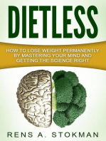 Dietless: How To Lose Weight Permanently By Mastering Your Mind And Getting The Science Right