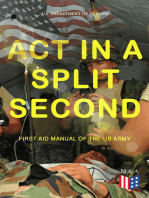 Act in a Split Second - First Aid Manual of the US Army: Learn the Crucial First Aid Procedures With Clear Explanations & Instructive Images: How to Stop the Bleeding & Protect the Wound, Perform Mouth-to-Mouth, Immobilize Fractures, Treat Bites and Stings…