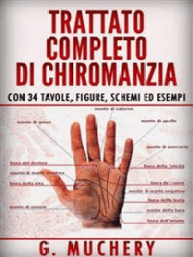 Trattato completo di Chiromanzia - Deduttiva e Sperimentale. Con 34 tavole, figure, schemi ed esempi