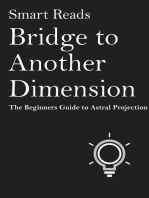 Bridge To Another Dimension: The Beginner Guide to Astral Projection