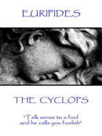 The Cyclops: "Talk sense to a fool and he calls you foolish"
