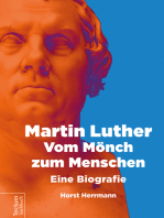 Martin Luther – Vom Mönch zum Menschen: Eine Biografie