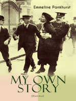 MY OWN STORY (Illustrated): The Inspiring & Powerful Autobiography of the Determined Woman Who Founded the Militant WPSU "Suffragette" Movement and Fought to Win the Equal Voting Rights for All Women